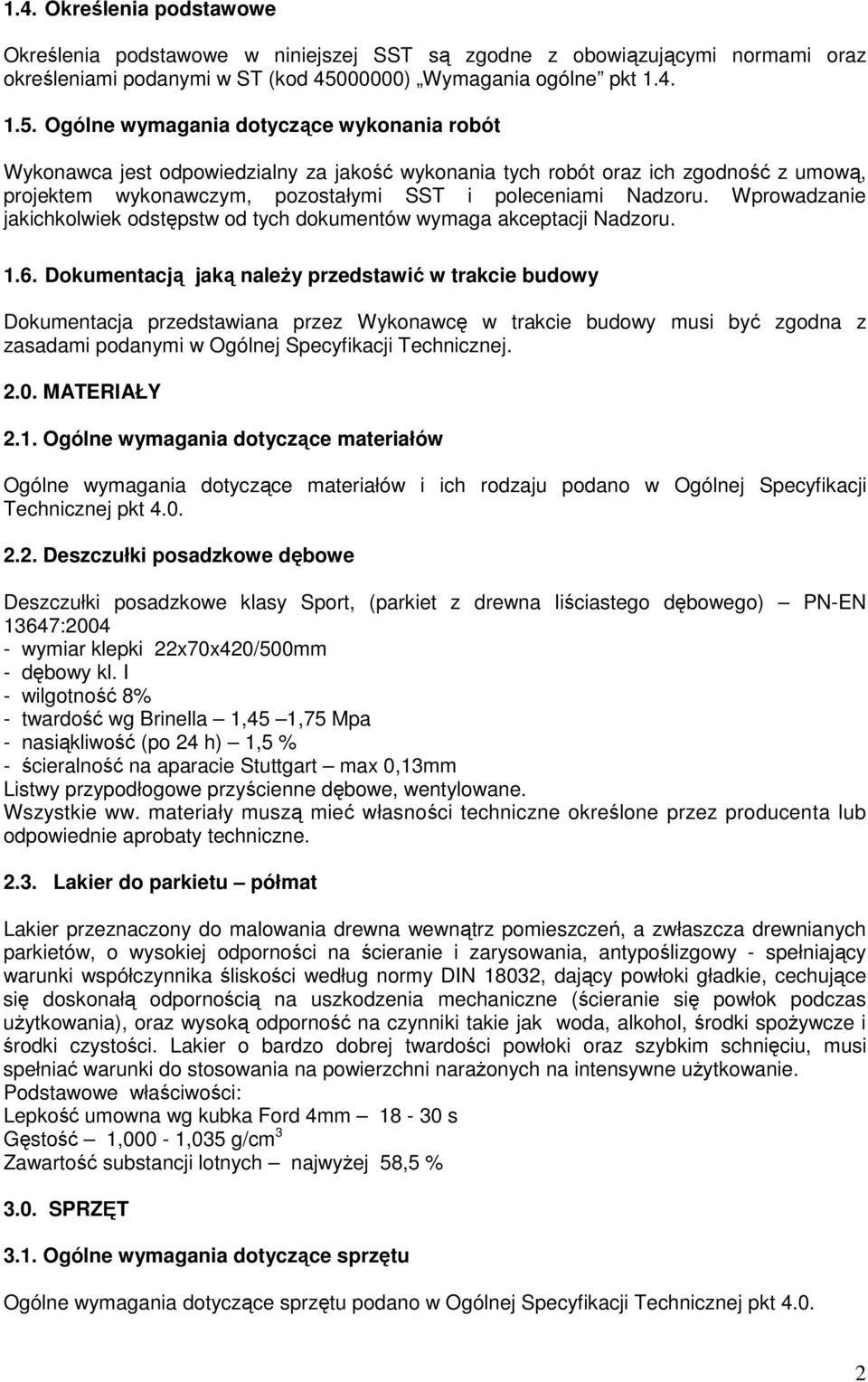 Ogólne wymagania dotyczące wykonania robót Wykonawca jest odpowiedzialny za jakość wykonania tych robót oraz ich zgodność z umową, projektem wykonawczym, pozostałymi SST i poleceniami Nadzoru.