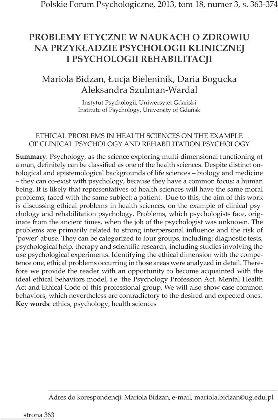 Psychology, as the science exploring multi-dimensional functioning of tological and epistemological backgrounds of life sciences biology and medicine they can co-exist with psychology, because they