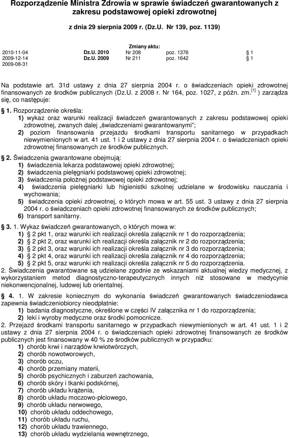 Nr 164, poz. 1027, z późn. zm. [1] ) zarządza się, co następuje: 1.