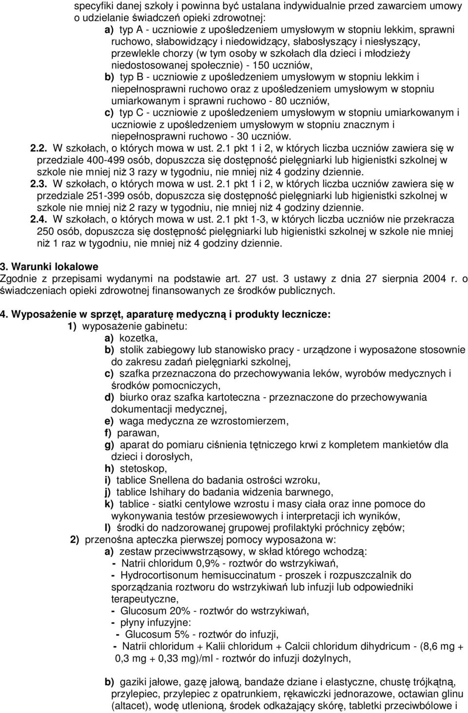 upośledzeniem umysłowym w stopniu lekkim i niepełnosprawni ruchowo oraz z upośledzeniem umysłowym w stopniu umiarkowanym i sprawni ruchowo - 80 uczniów, c) typ C - uczniowie z upośledzeniem umysłowym