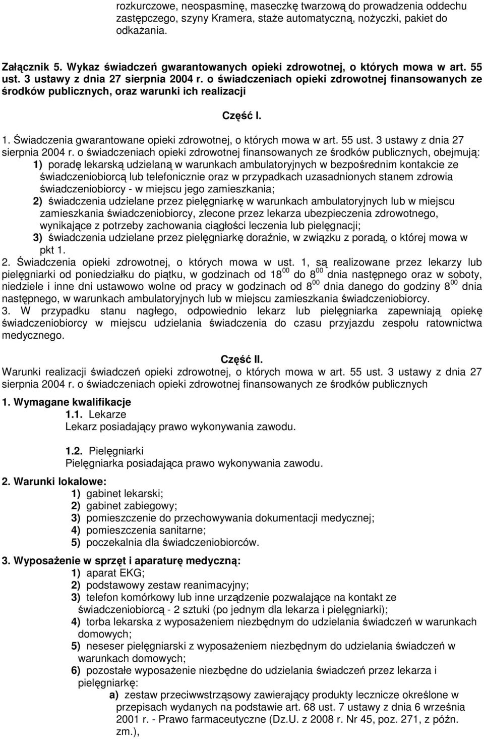 o świadczeniach opieki zdrowotnej finansowanych ze środków publicznych, oraz warunki ich realizacji Część I. 1. Świadczenia gwarantowane opieki zdrowotnej, o których mowa w art. 55 ust.