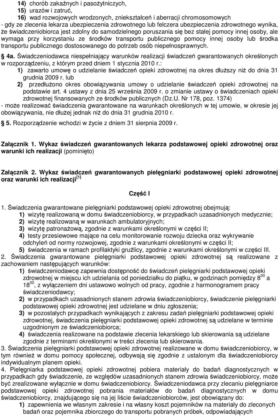 innej osoby lub środka transportu publicznego dostosowanego do potrzeb osób niepełnosprawnych. 4a.