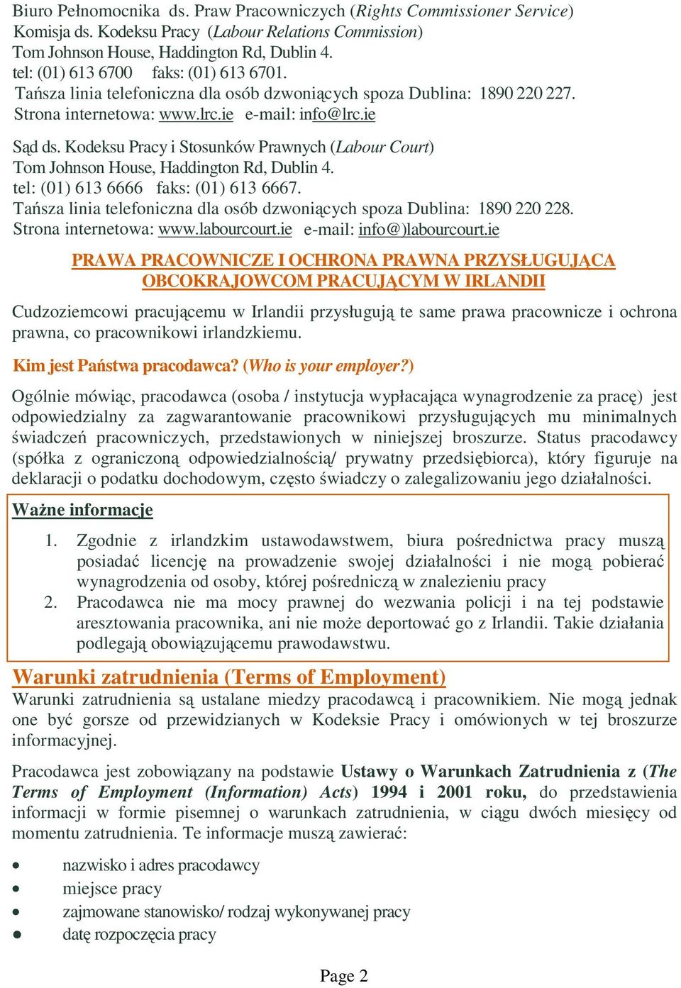 Kodeksu Pracy i Stosunków Prawnych (Labour Court) Tom Johnson House, Haddington Rd, Dublin 4. tel: (01) 613 6666 faks: (01) 613 6667.