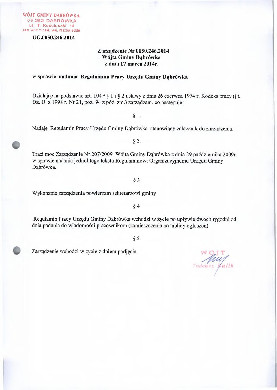 ) zarządzam, co następuje: Nadaję Regulamin Pracy Urzędu Gminy Dąbrówka stanowiący załącznik do zarządzenia. 1. 2. Traci moc Zarządzenie Nr 207/2009 Wójta Gminy Dąbrówka z dnia 29 października 2009r.
