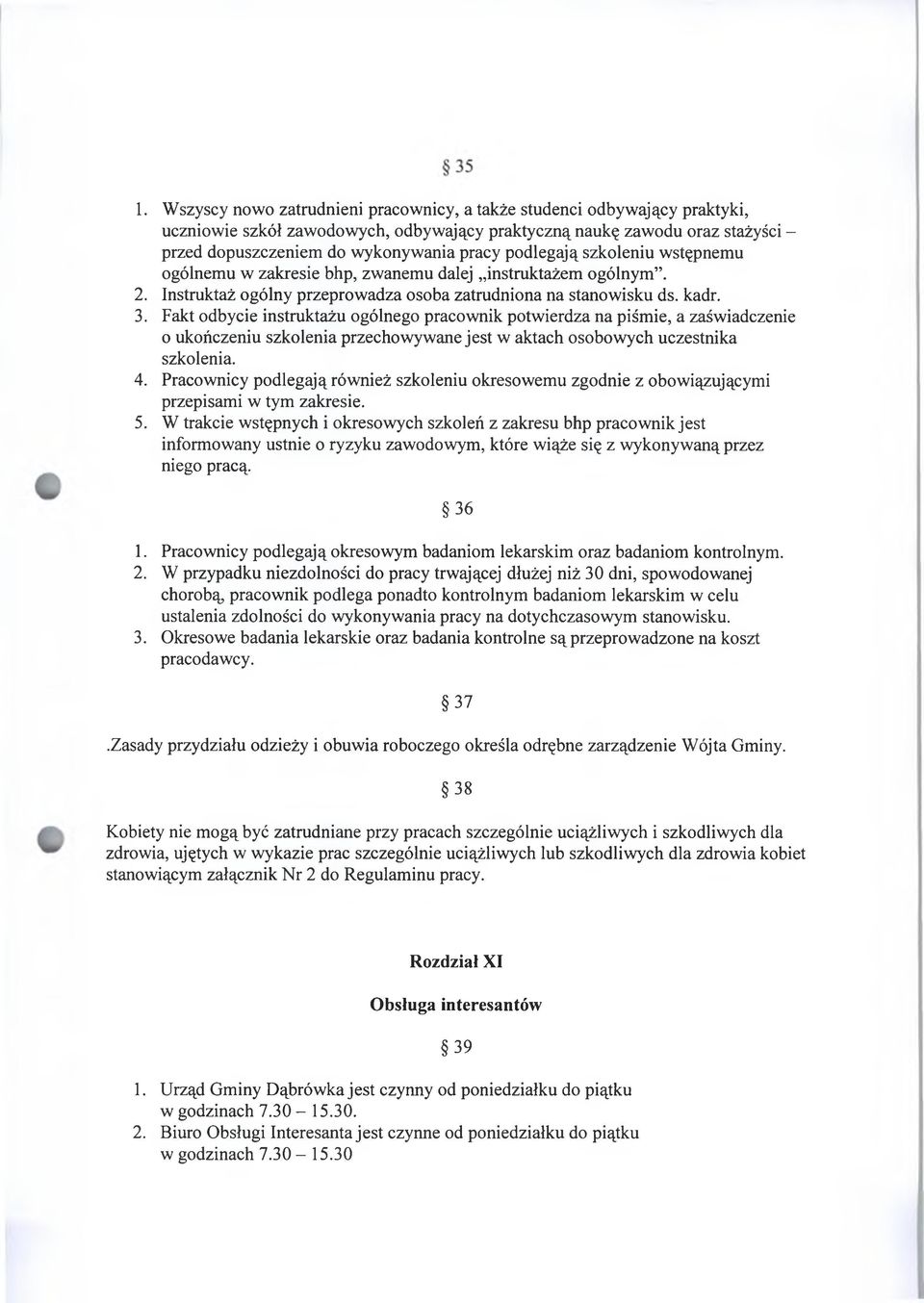 Fakt odbycie instruktażu ogólnego pracownik potwierdza na piśmie, a zaświadczenie o ukończeniu szkolenia przechowywane jest w aktach osobowych uczestnika szkolenia. 4.