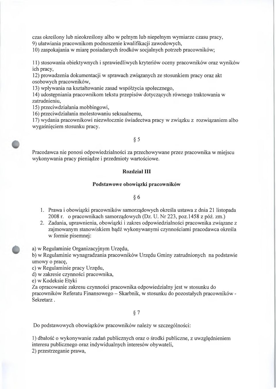 oraz akt osobowych pracowników, 13) wpływania na kształtowanie zasad współżycia społecznego, 14) udostępniania pracownikom tekstu przepisów dotyczących równego traktowania w zatrudnieniu, 15)