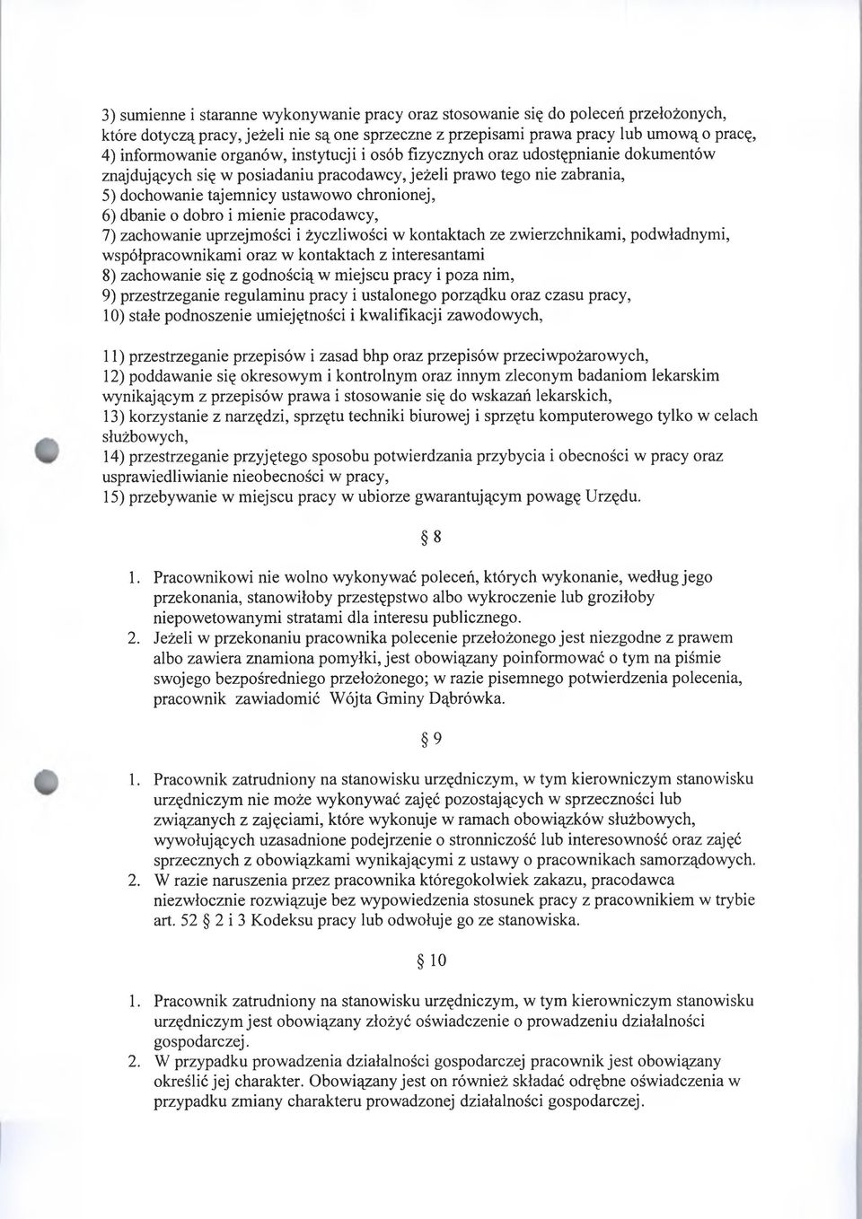 dobro i mienie pracodawcy, 7) zachowanie uprzejmości i życzliwości w kontaktach ze zwierzchnikami, podwładnymi, współpracownikami oraz w kontaktach z interesantami 8) zachowanie się z godnością w