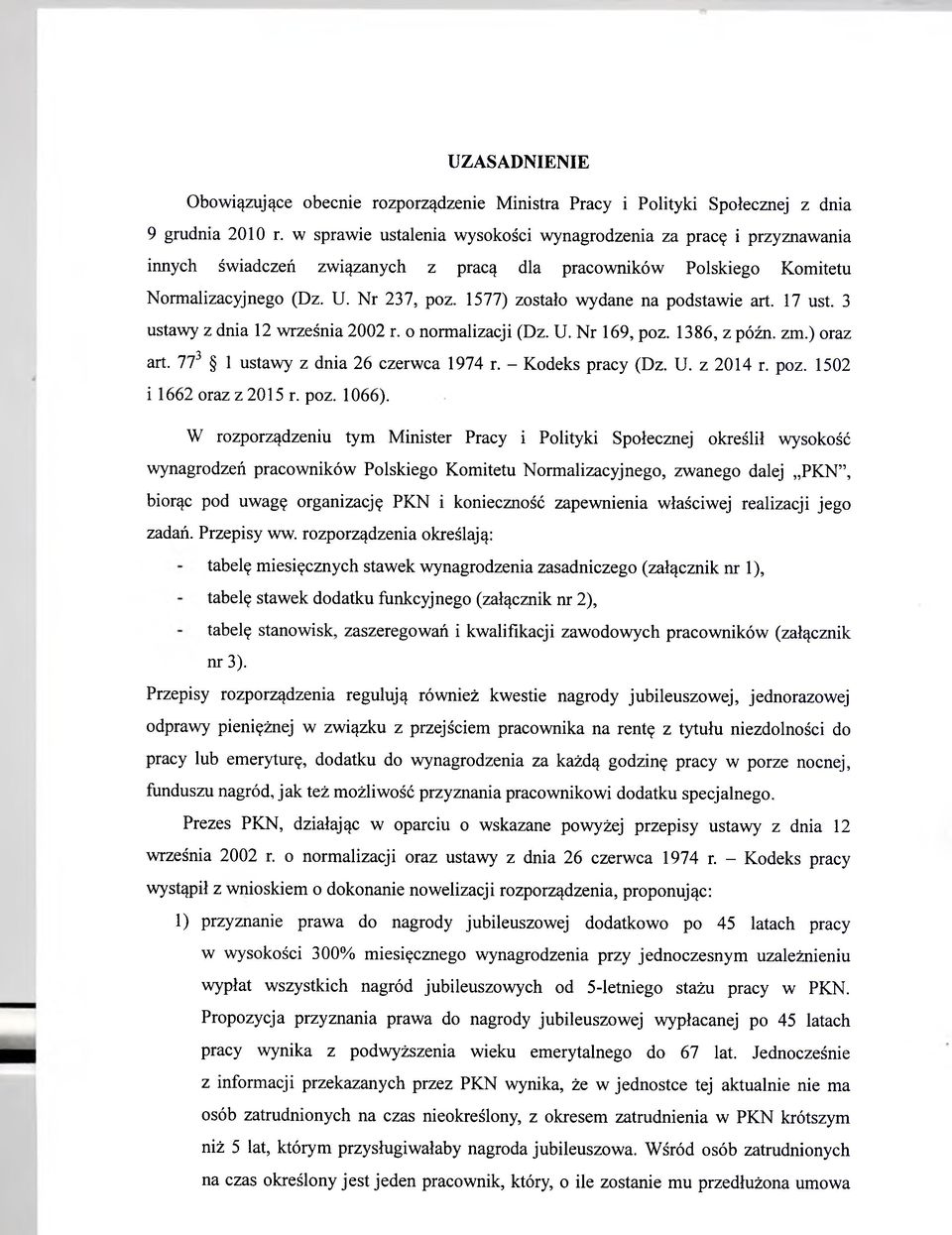 1577) zostało wydane na podstawie art. 17 ust. 3 ustawy z dnia 12 września 2002 r. o normalizacji (Dz. U. Nr 169, poz. 1386, z późn. zm.) oraz art. 773 1 ustawy z dnia 26 czerwca 1974 r.