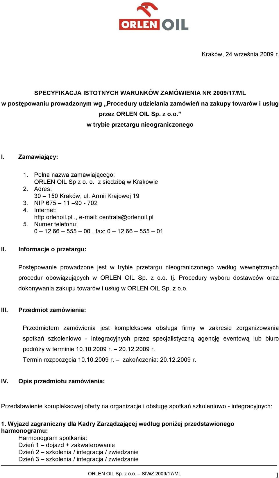 , e-mail: centrala@orlenoil.pl 5. Numer telefonu: 0 12 66 555 00, fax: 0 12 66 555 01 II.