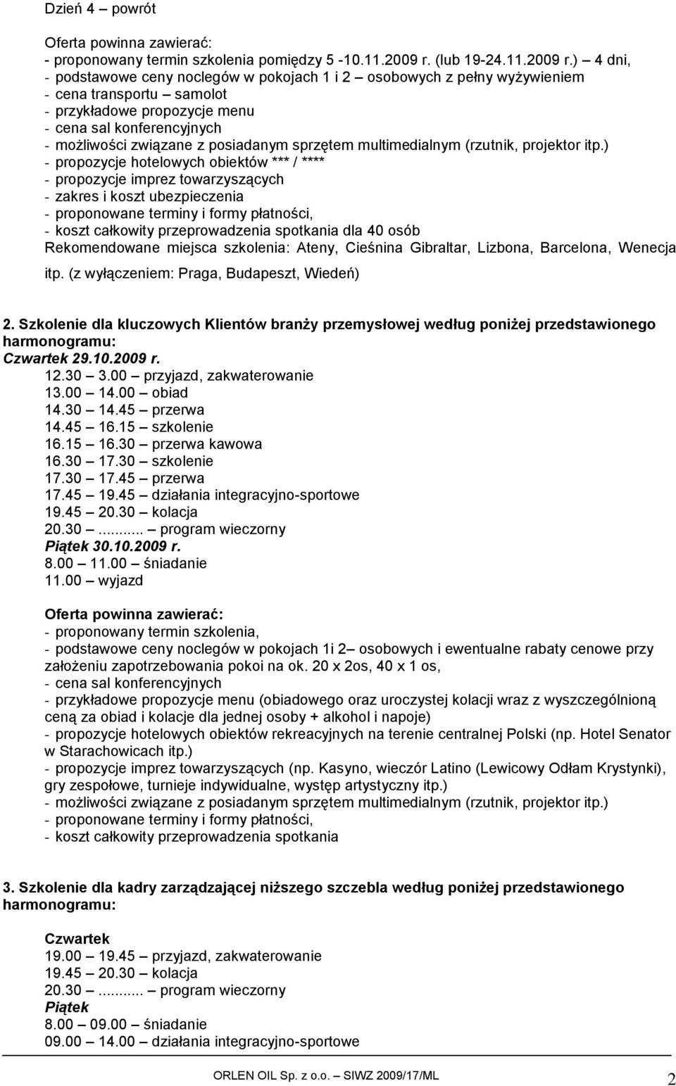 ) 4 dni, - podstawowe ceny noclegów w pokojach 1 i 2 osobowych z pełny wyżywieniem - cena transportu samolot - przykładowe propozycje menu - propozycje hotelowych obiektów *** / **** - propozycje