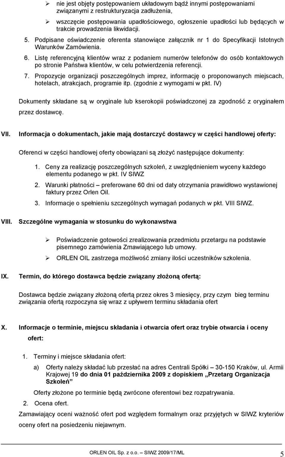 Listę referencyjną klientów wraz z podaniem numerów telefonów do osób kontaktowych po stronie Państwa klientów, w celu potwierdzenia referencji. 7.