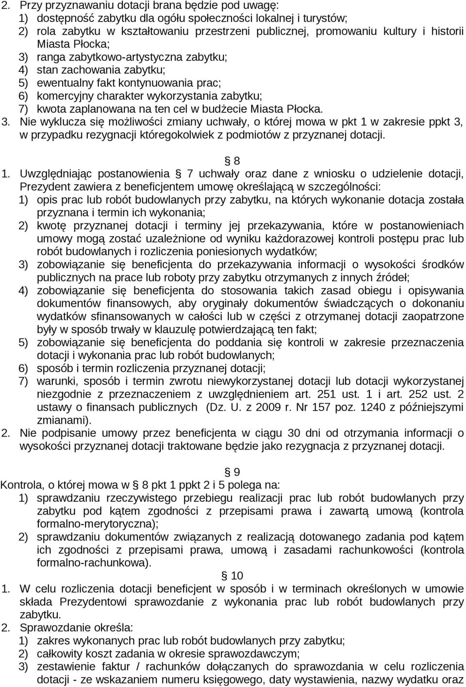 na ten cel w budżecie Miasta Płocka. 3. Nie wyklucza się możliwości zmiany uchwały, o której mowa w pkt 1 w zakresie ppkt 3, w przypadku rezygnacji któregokolwiek z podmiotów z przyznanej dotacji.