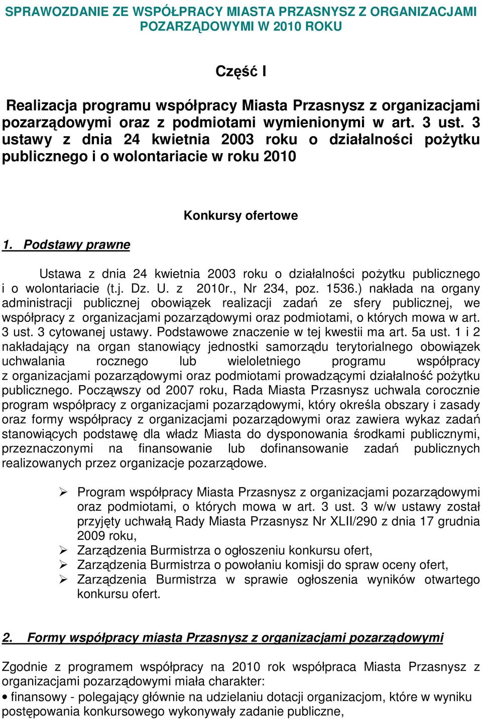 Podstawy prawne Konkursy owe Ustawa z dnia 24 kwietnia 2003 roku o działalności pożytku publicznego i o wolontariacie (t.j. Dz. U. z 2010r., Nr 234, poz. 1536.