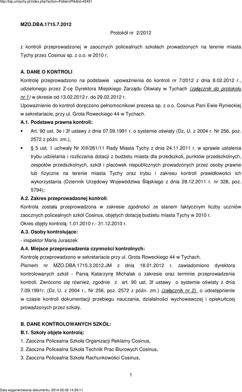 , udzielonego przez Z-cę Dyrektora Miejskiego Zarządu Oświaty w Tychach (załącznik do protokołu nr 1) w okresie od 13.02.2012 r. do 29.02.2012 r. UpowaŜnienie do kontroli doręczono pełnomocnikowi prezesa sp.