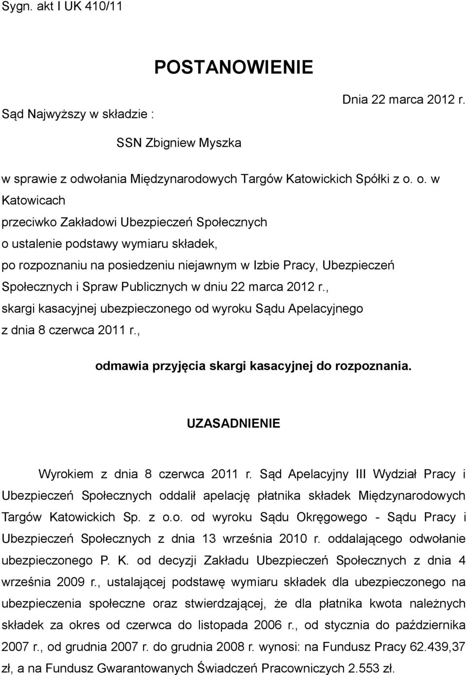 o. w Katowicach przeciwko Zakładowi Ubezpieczeń Społecznych o ustalenie podstawy wymiaru składek, po rozpoznaniu na posiedzeniu niejawnym w Izbie Pracy, Ubezpieczeń Społecznych i Spraw Publicznych w