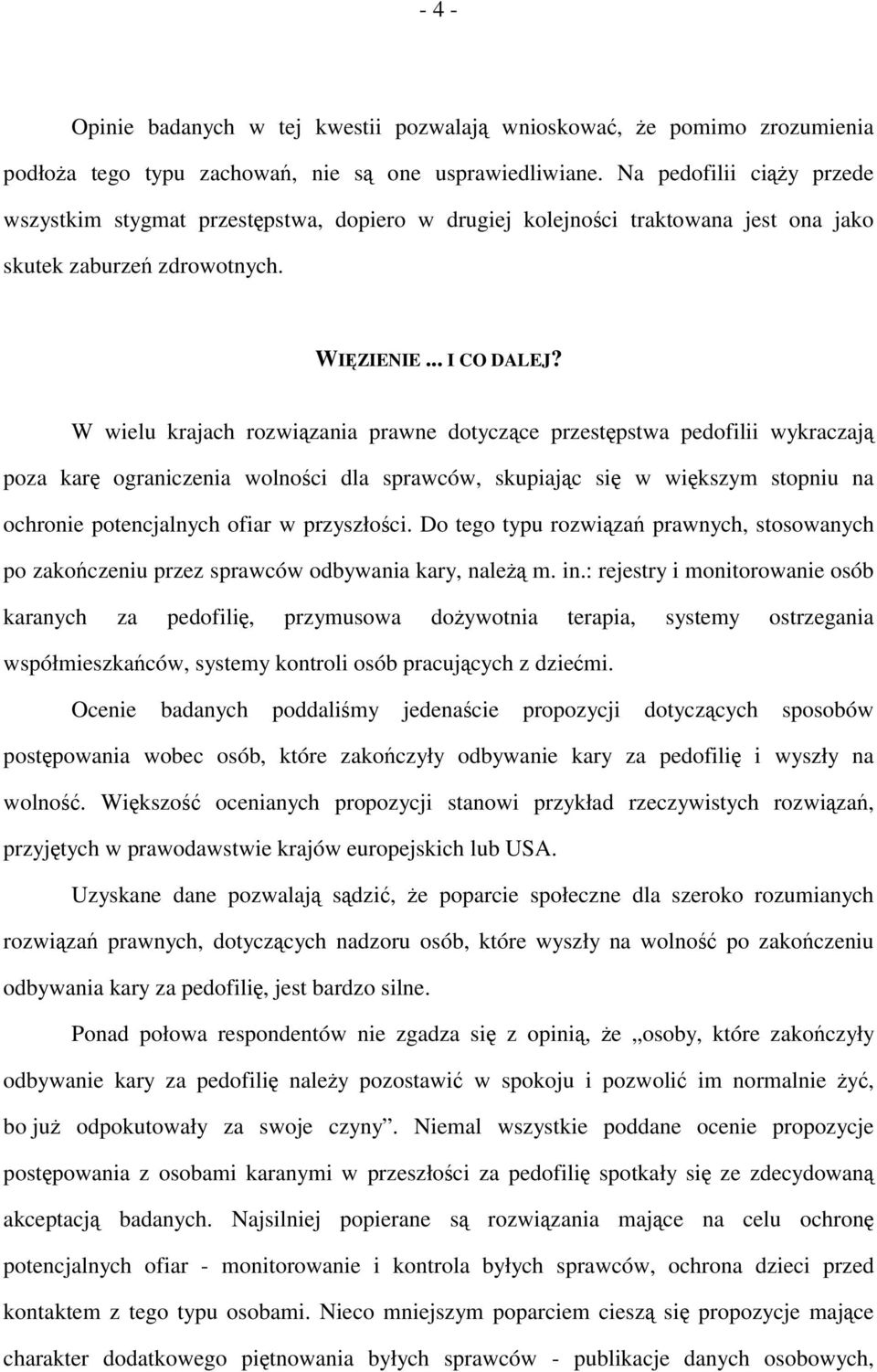 W wielu krajach rozwiązania prawne dotyczące przestępstwa pedofilii wykraczają poza karę ograniczenia wolności dla sprawców, skupiając się w większym stopniu na ochronie potencjalnych ofiar w