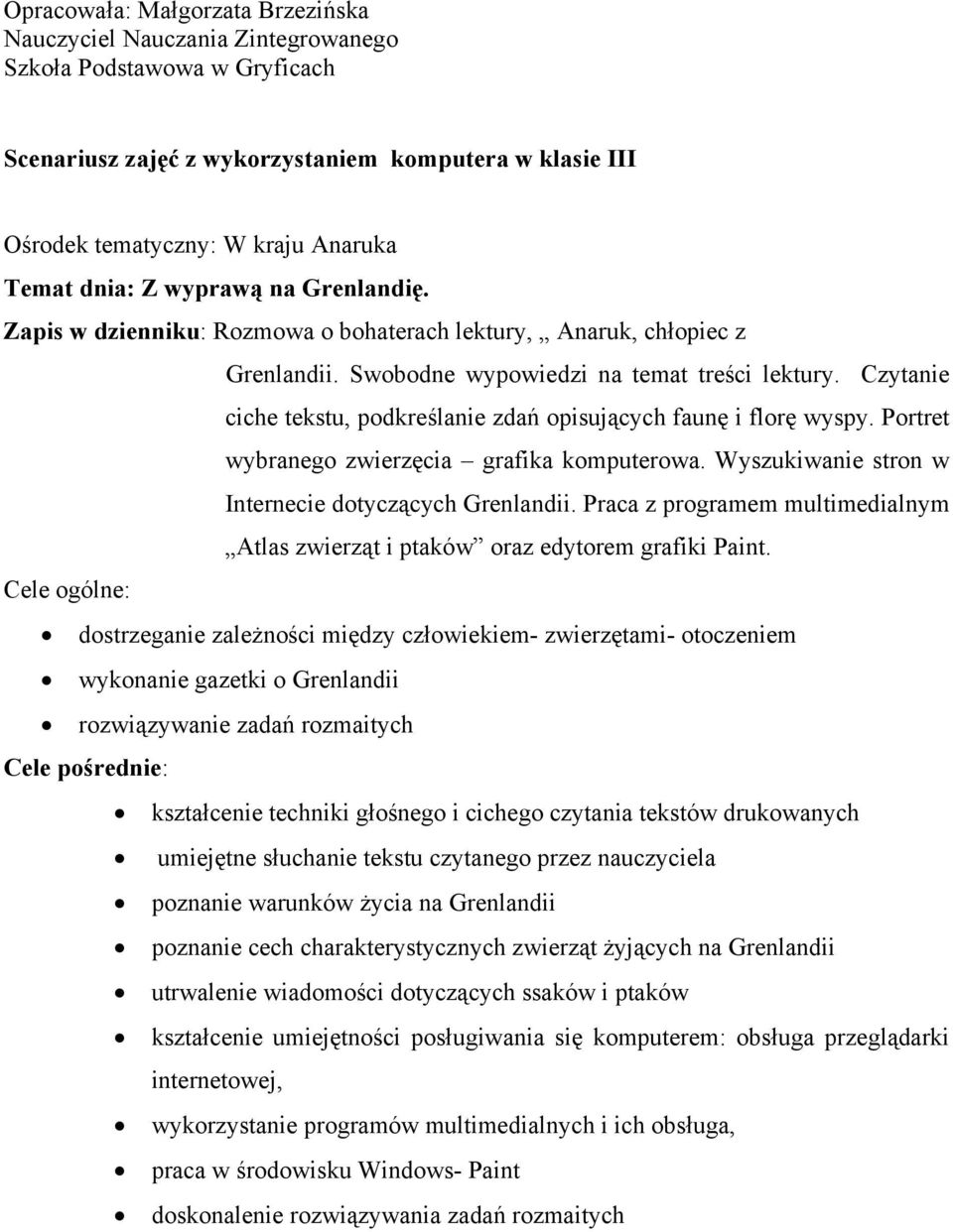 Czytanie ciche tekstu, podkreślanie zdań opisujących faunę i florę wyspy. Portret wybranego zwierzęcia grafika komputerowa. Wyszukiwanie stron w Internecie dotyczących Grenlandii.