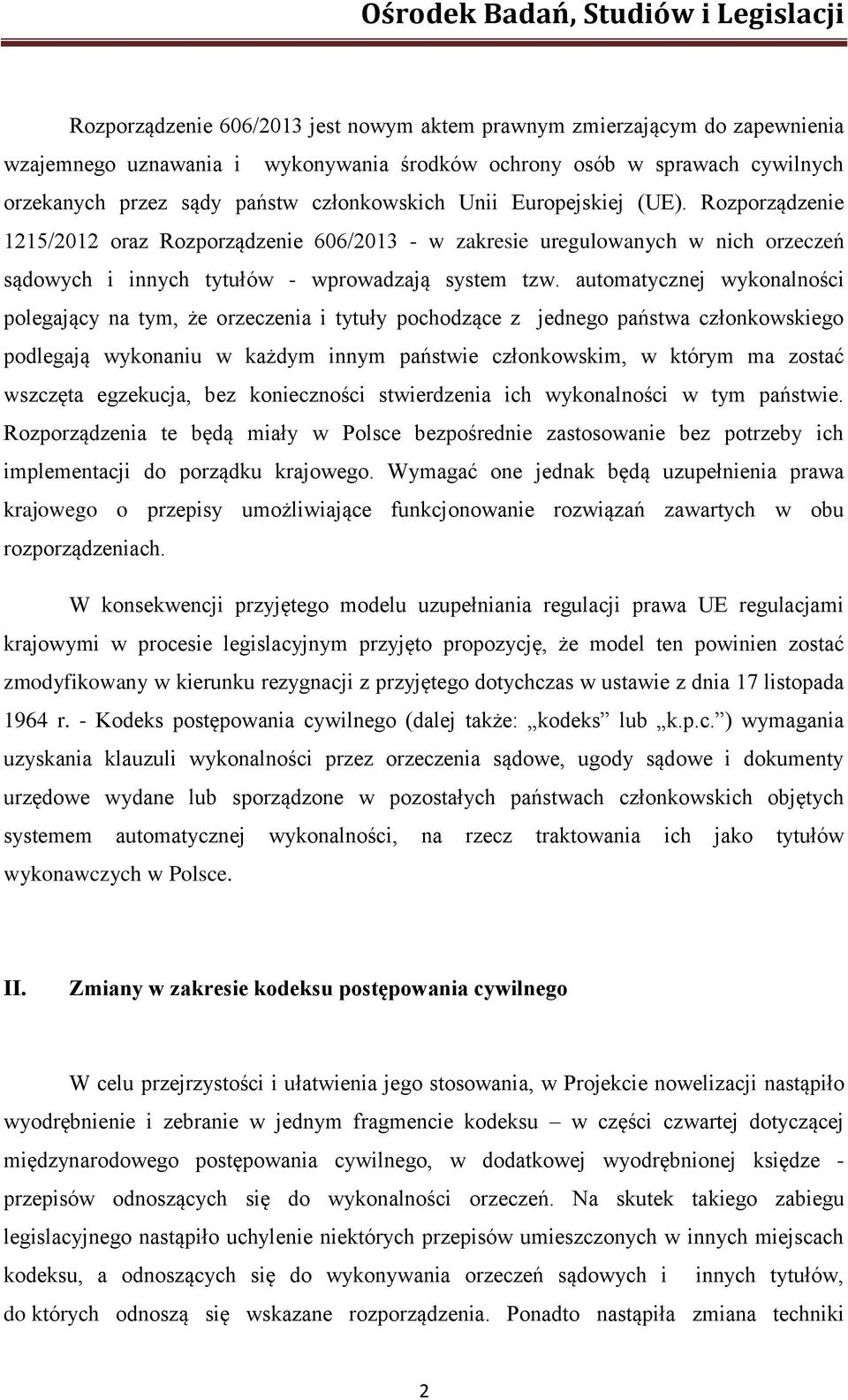 automatycznej wykonalności polegający na tym, że orzeczenia i tytuły pochodzące z jednego państwa członkowskiego podlegają wykonaniu w każdym innym państwie członkowskim, w którym ma zostać wszczęta