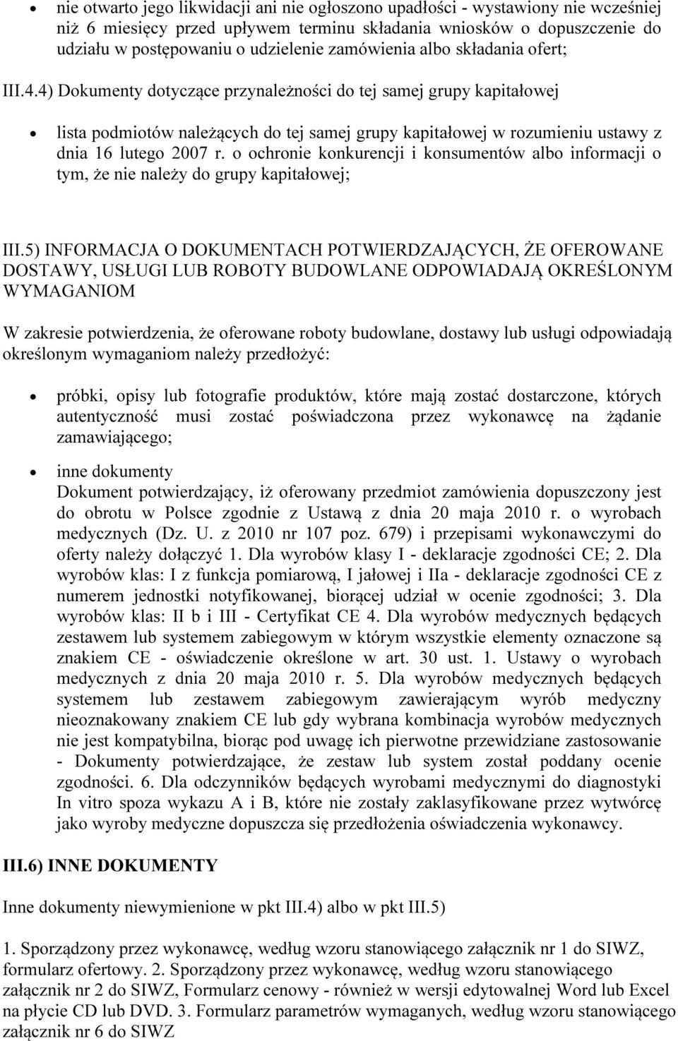 4) Dokumenty dotyczące przynależności do tej samej grupy kapitałowej lista podmiotów należących do tej samej grupy kapitałowej w rozumieniu ustawy z dnia 16 lutego 2007 r.