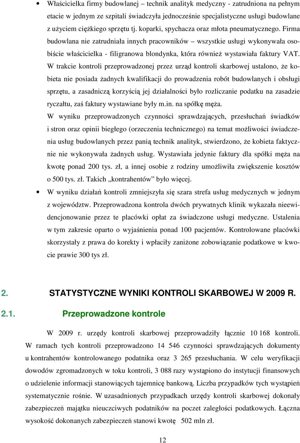 Firma budowlana nie zatrudniała innych pracowników wszystkie usługi wykonywała osobiście właścicielka - filigranowa blondynka, która równieŝ wystawiała faktury VAT.