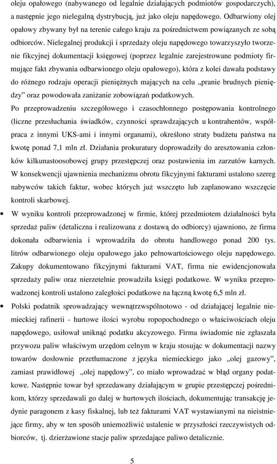 Nielegalnej produkcji i sprzedaŝy oleju napędowego towarzyszyło tworzenie fikcyjnej dokumentacji księgowej (poprzez legalnie zarejestrowane podmioty firmujące fakt zbywania odbarwionego oleju