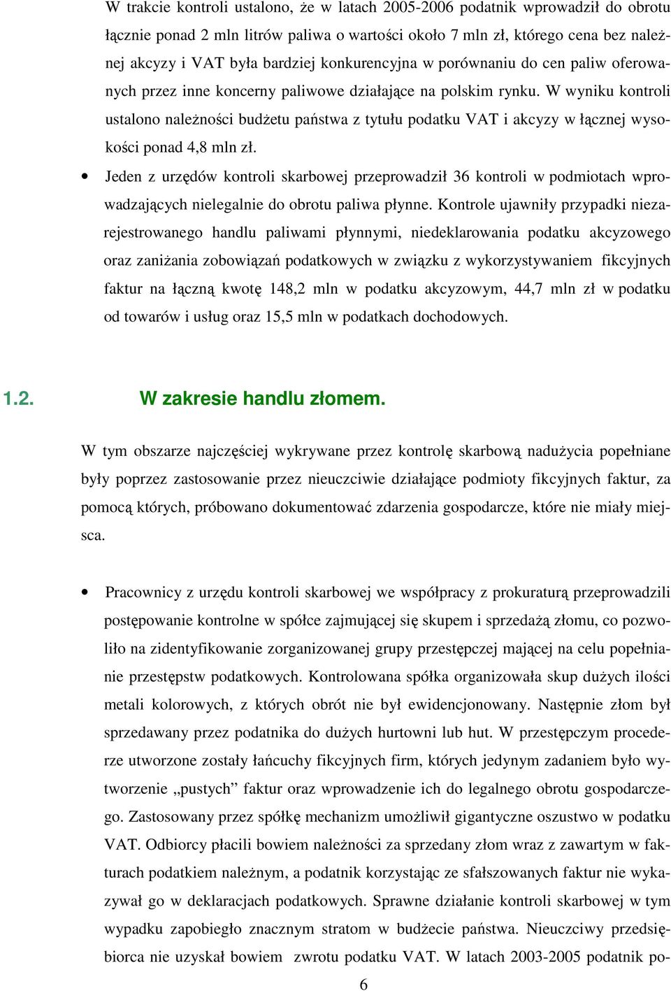 W wyniku kontroli ustalono naleŝności budŝetu państwa z tytułu podatku VAT i akcyzy w łącznej wysokości ponad 4,8 mln zł.