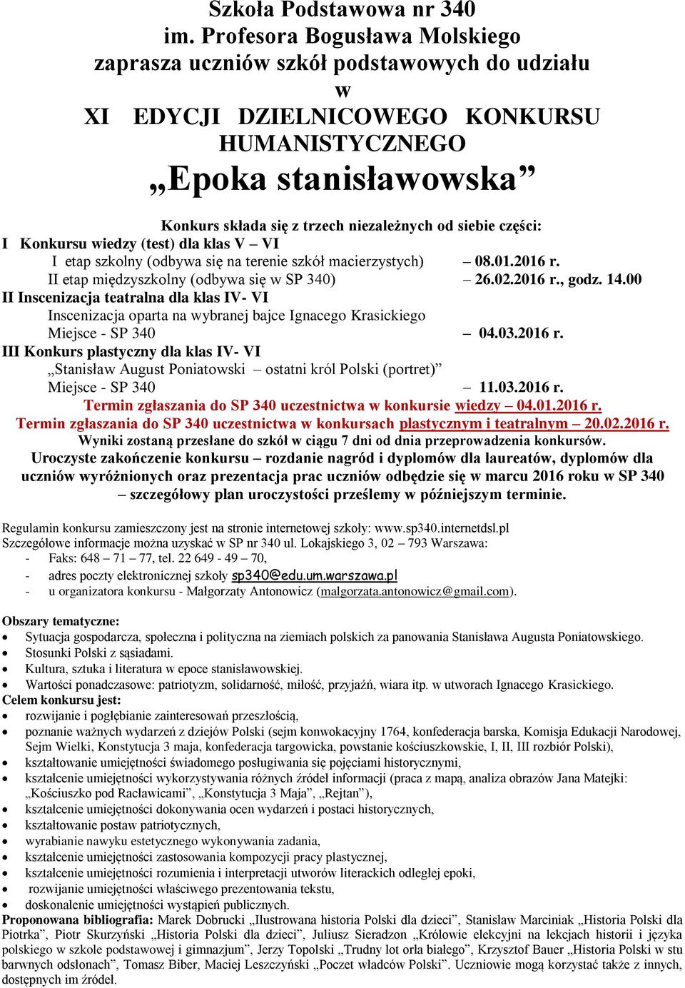 części: I Konkursu wiedzy (test) dla klas V VI I etap szkolny (odbywa się na terenie szkół macierzystych) 08.01.2016 r. II etap międzyszkolny (odbywa się w SP 340) 26.02.2016 r., godz. 14.