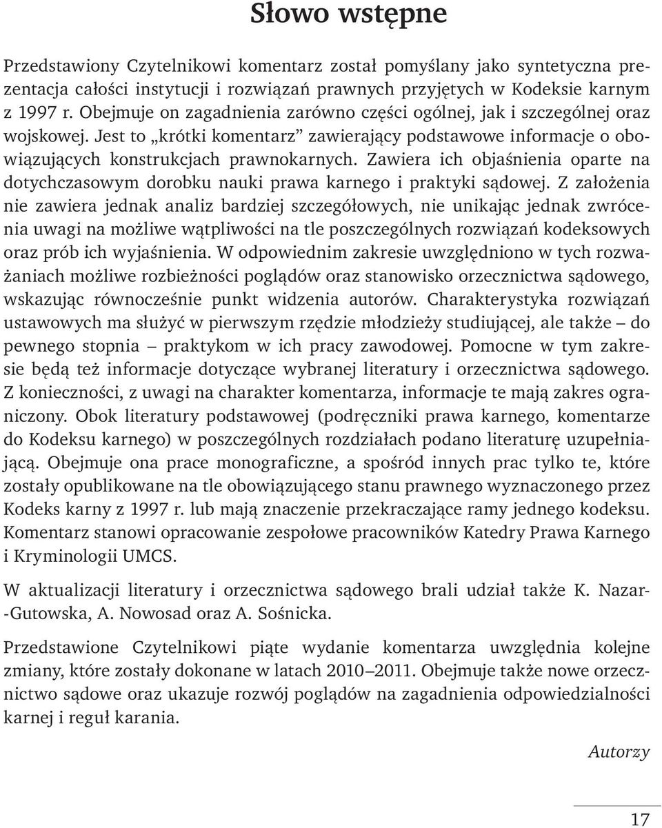 Zawiera ich objaśnienia oparte na dotychczasowym dorobku nauki prawa karnego i praktyki sądowej.