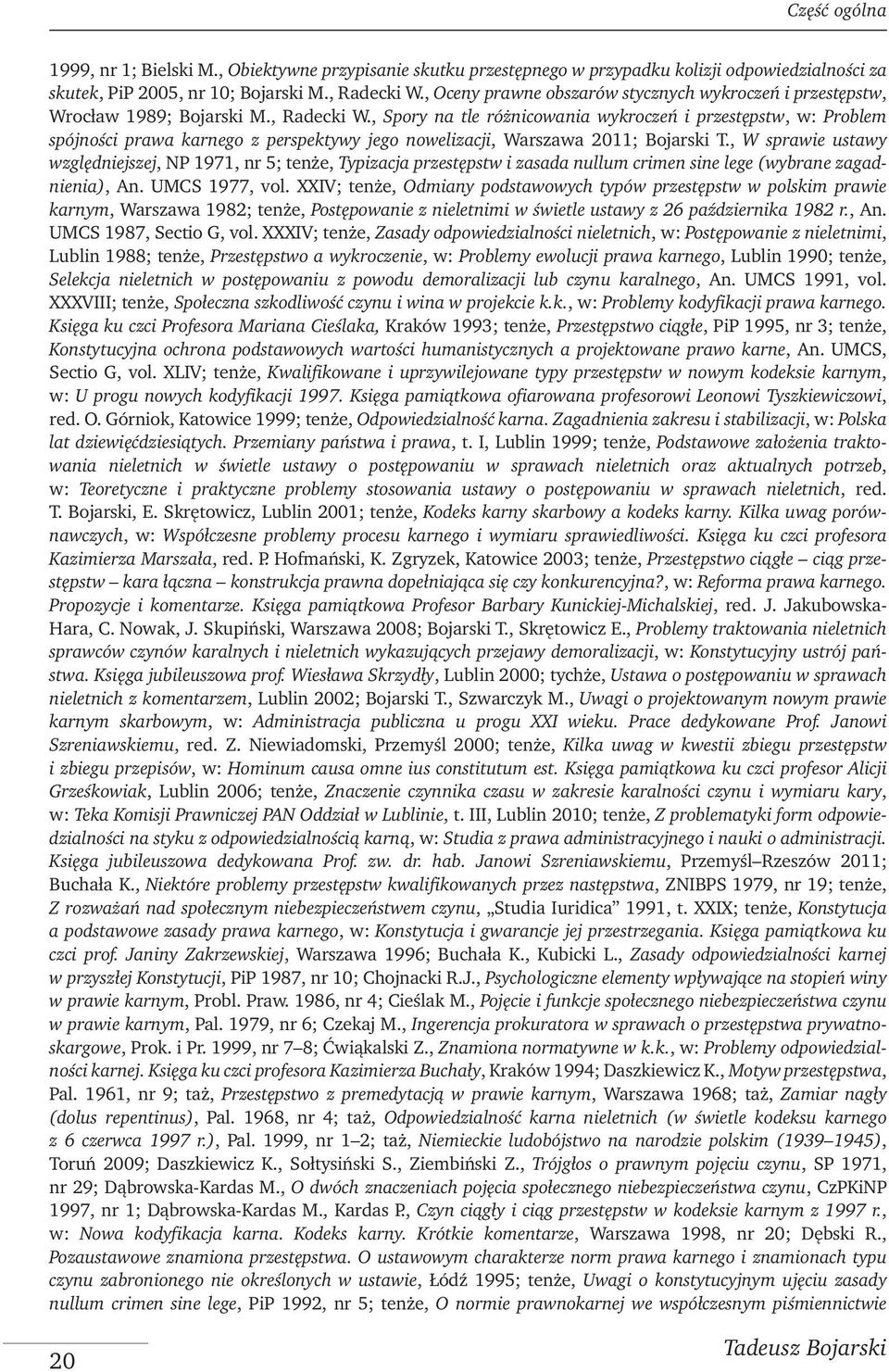 , Spory na tle różnicowania wykroczeń i przestępstw, w: Problem spójności prawa karnego z perspektywy jego nowelizacji, Warszawa 2011; Bojarski T.