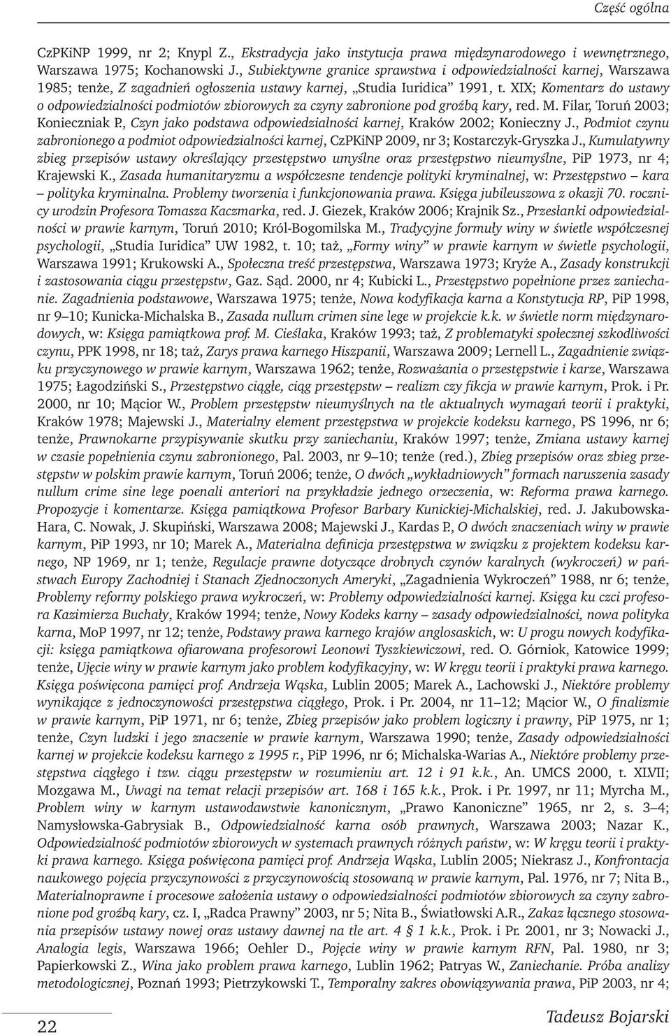 XIX; Komentarz do ustawy o odpowiedzialności podmiotów zbiorowych za czyny zabronione pod groźbą kary, red. M. Filar, Toruń 2003; Konieczniak P.
