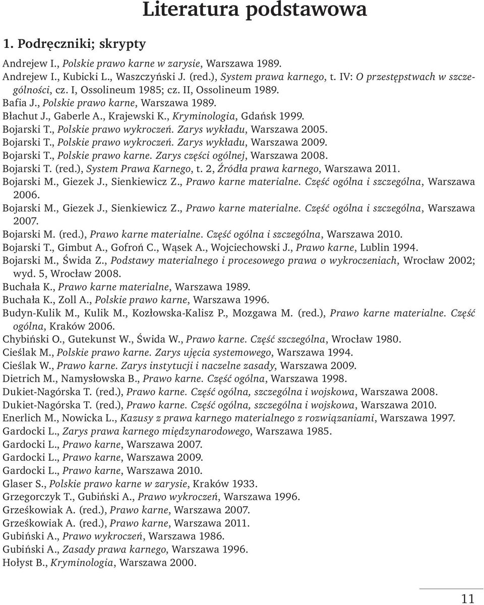 Bojarski T., Polskie prawo wykroczeń. Zarys wykładu, Warszawa 2005. Bojarski T., Polskie prawo wykroczeń. Zarys wykładu, Warszawa 2009. Bojarski T., Polskie prawo karne.