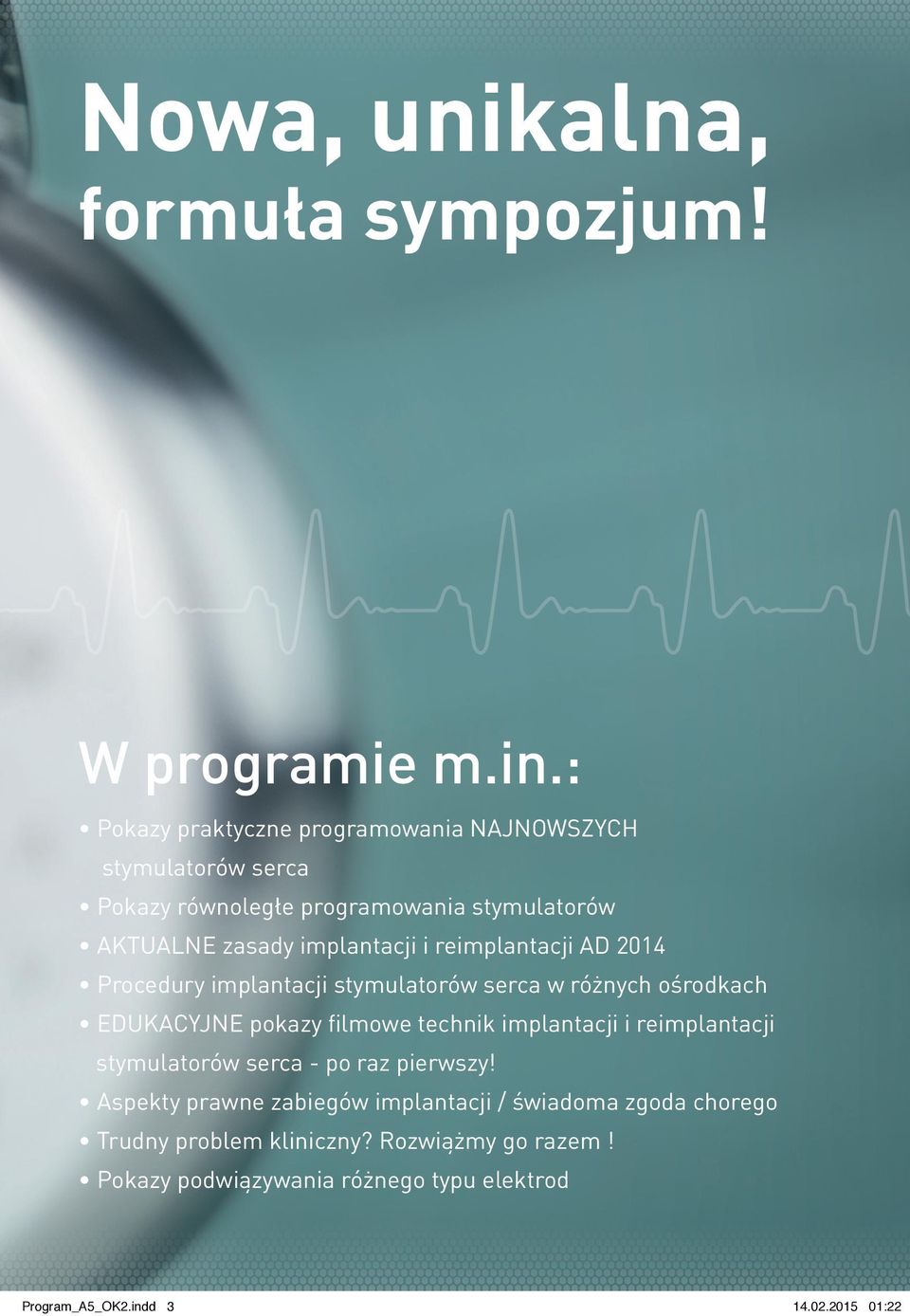 reimplantacji AD 2014 Procedury implantacji stymulatorów serca w różnych ośrodkach EDUKACYJNE pokazy filmowe technik implantacji i