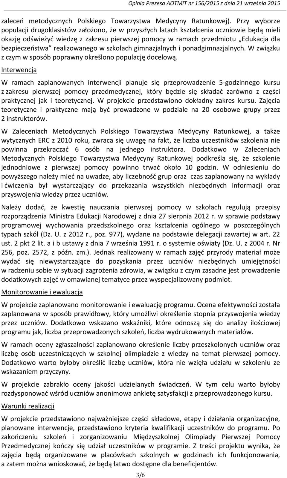 bezpieczeństwa realizowanego w szkołach gimnazjalnych i ponadgimnazjalnych. W związku z czym w sposób poprawny określono populację docelową.