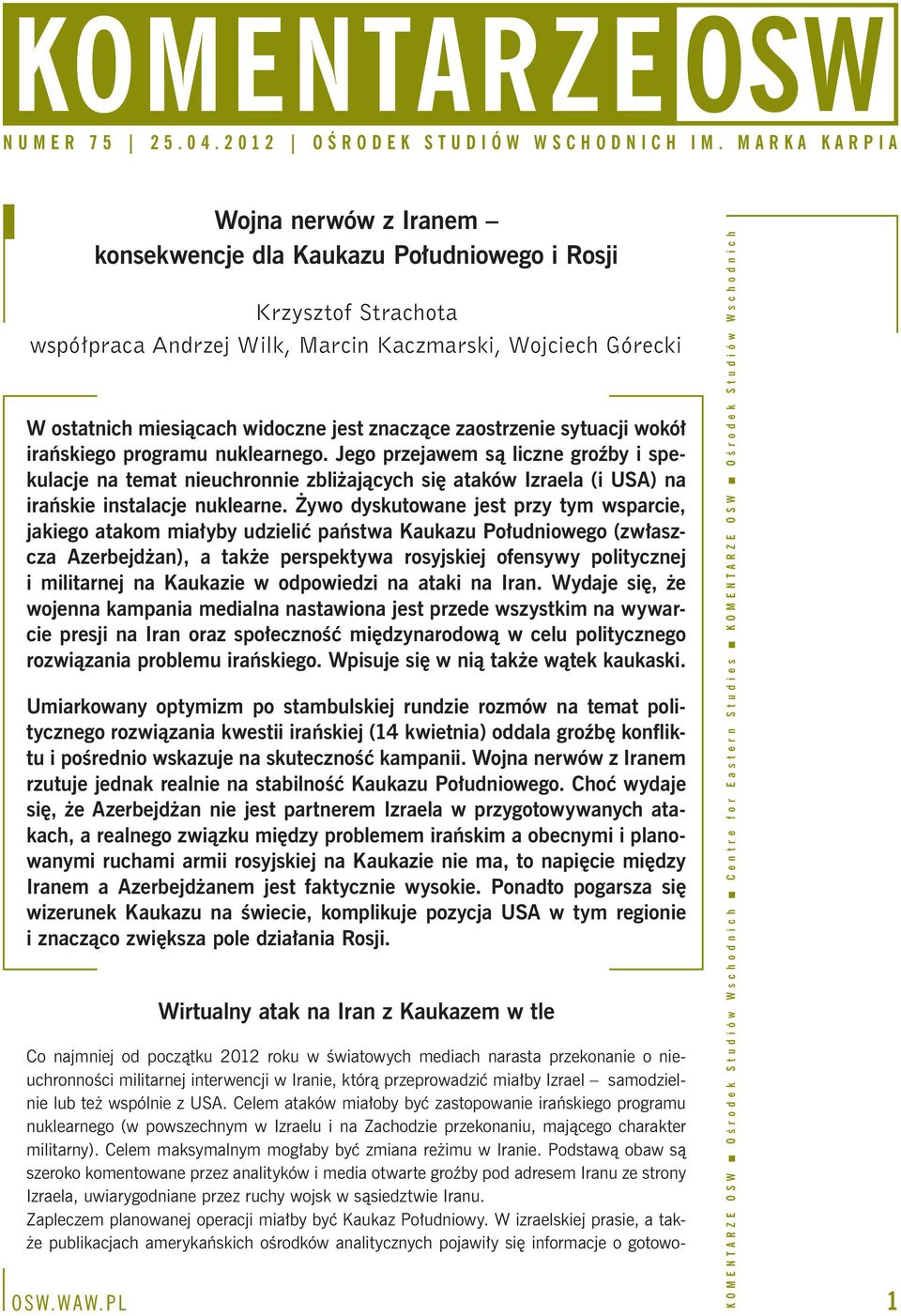 Żywo dyskutowane jest przy tym wsparcie, jakiego atakom miałyby udzielić państwa Kaukazu Południowego (zwłaszcza Azerbejdżan), a także perspektywa rosyjskiej ofensywy politycznej i militarnej na