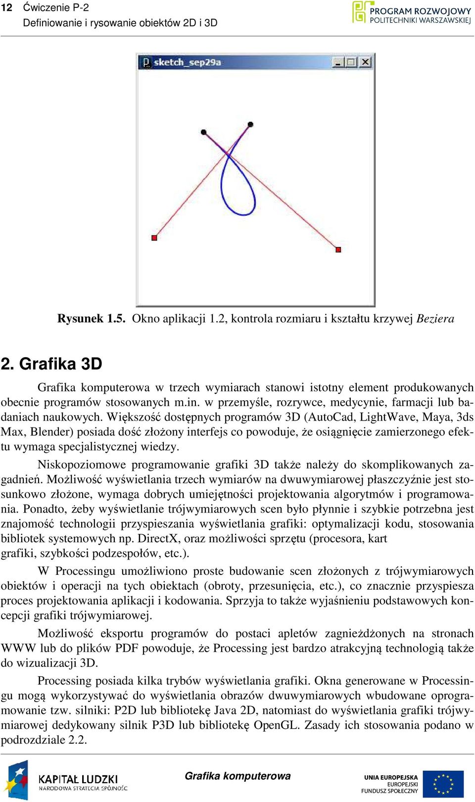Większość dostępnych programów 3D (AutoCad, LightWave, Maya, 3ds Max, Blender) posiada dość złożony interfejs co powoduje, że osiągnięcie zamierzonego efektu wymaga specjalistycznej wiedzy.