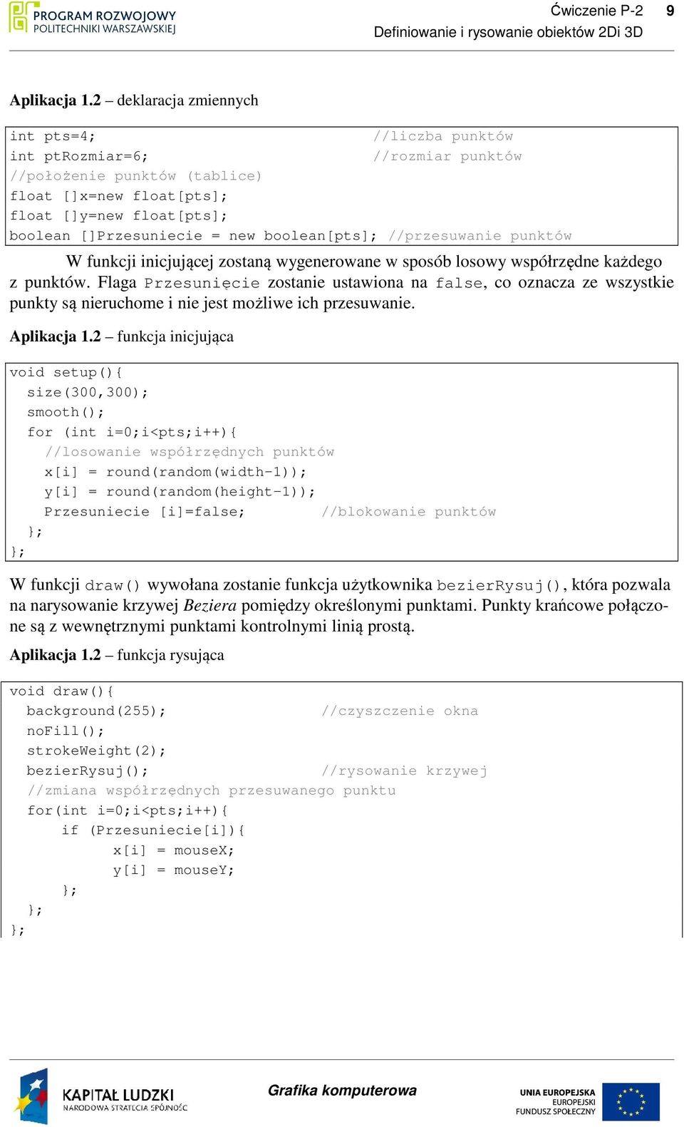 boolean[pts]; //przesuwanie punktów W funkcji inicjującej zostaną wygenerowane w sposób losowy współrzędne każdego z punktów.