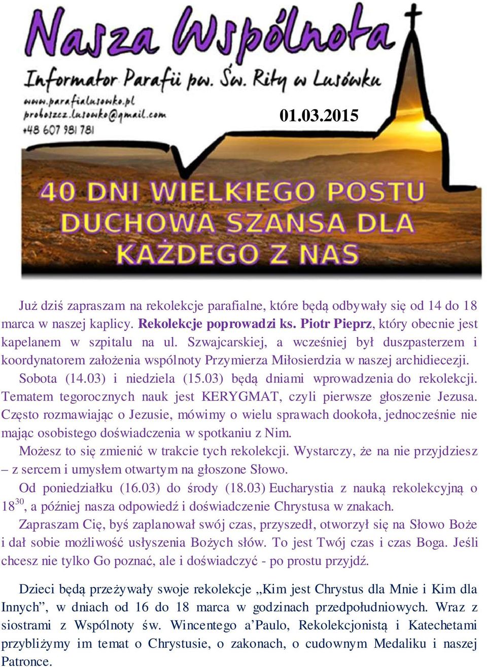 Sobota (14.03) i niedziela (15.03) będą dniami wprowadzenia do rekolekcji. Tematem tegorocznych nauk jest KERYGMAT, czyli pierwsze głoszenie Jezusa.