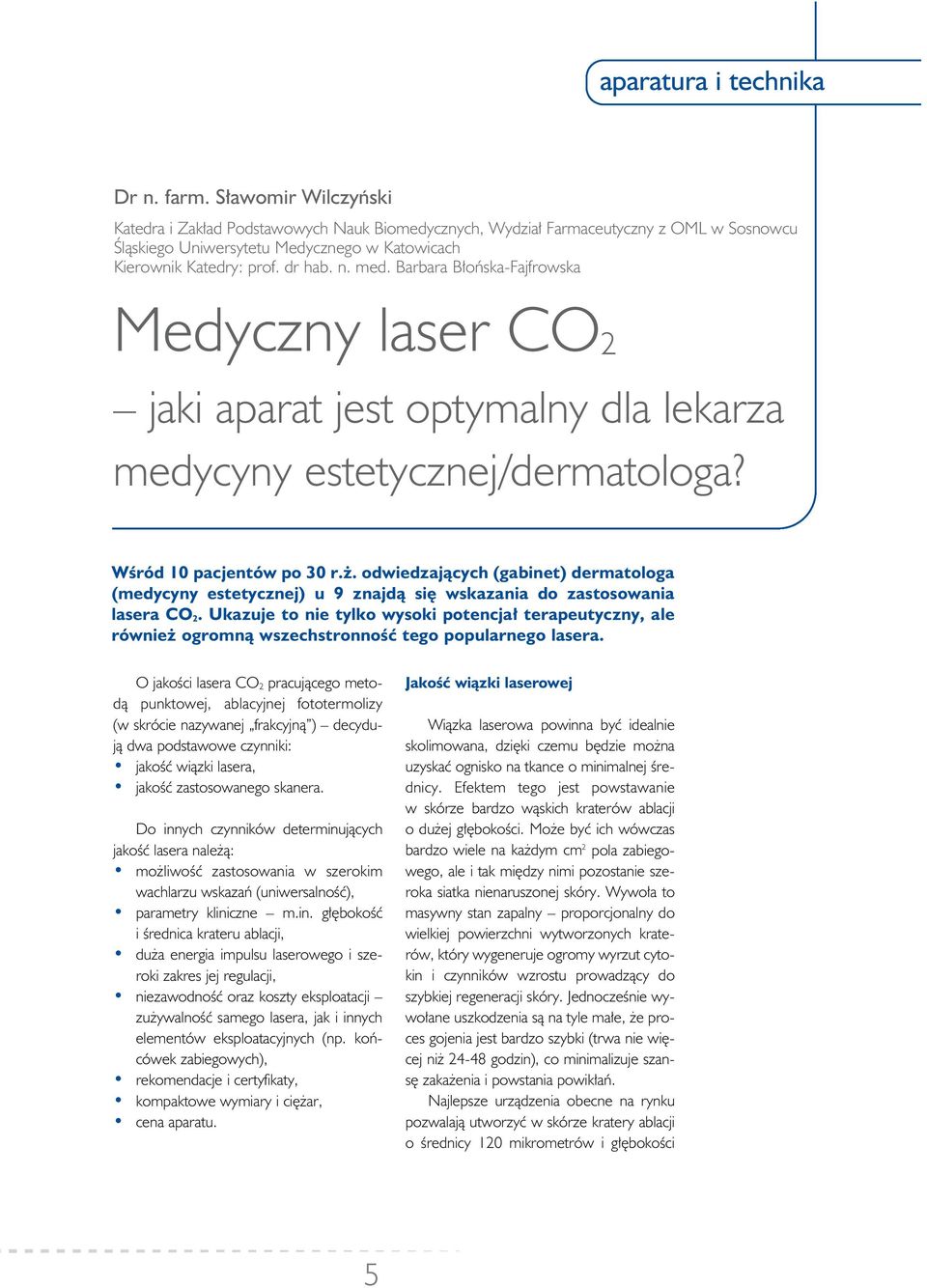 dr hab. n. med. Barbara B 0 0o Ґska-Fajfrowska Medyczny laser CO2 C jaki aparat jest optymalny dla lekarza medycyny estetycznej/dermatologa? W 0 2r d 10 pacjent w po 30 r. 0 4.