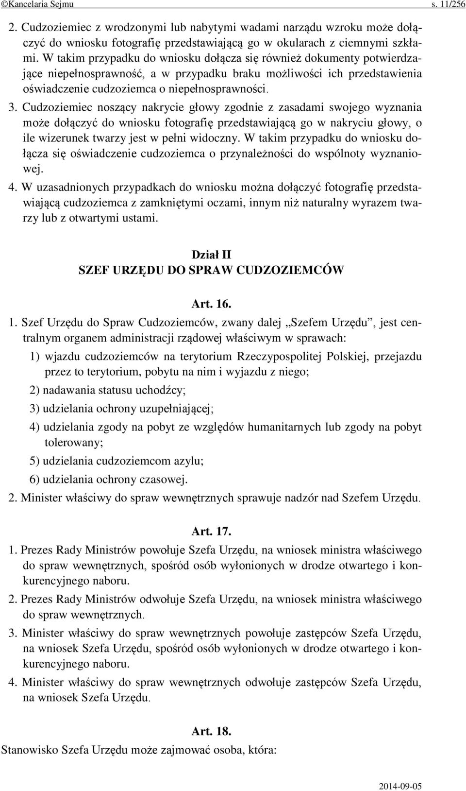 Cudzoziemiec noszący nakrycie głowy zgodnie z zasadami swojego wyznania może dołączyć do wniosku fotografię przedstawiającą go w nakryciu głowy, o ile wizerunek twarzy jest w pełni widoczny.