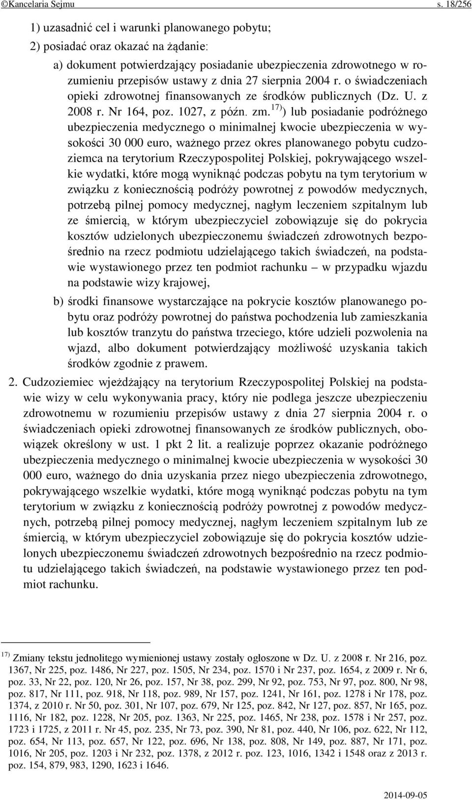 sierpnia 2004 r. o świadczeniach opieki zdrowotnej finansowanych ze środków publicznych (Dz. U. z 2008 r. Nr 164, poz. 1027, z późn. zm.