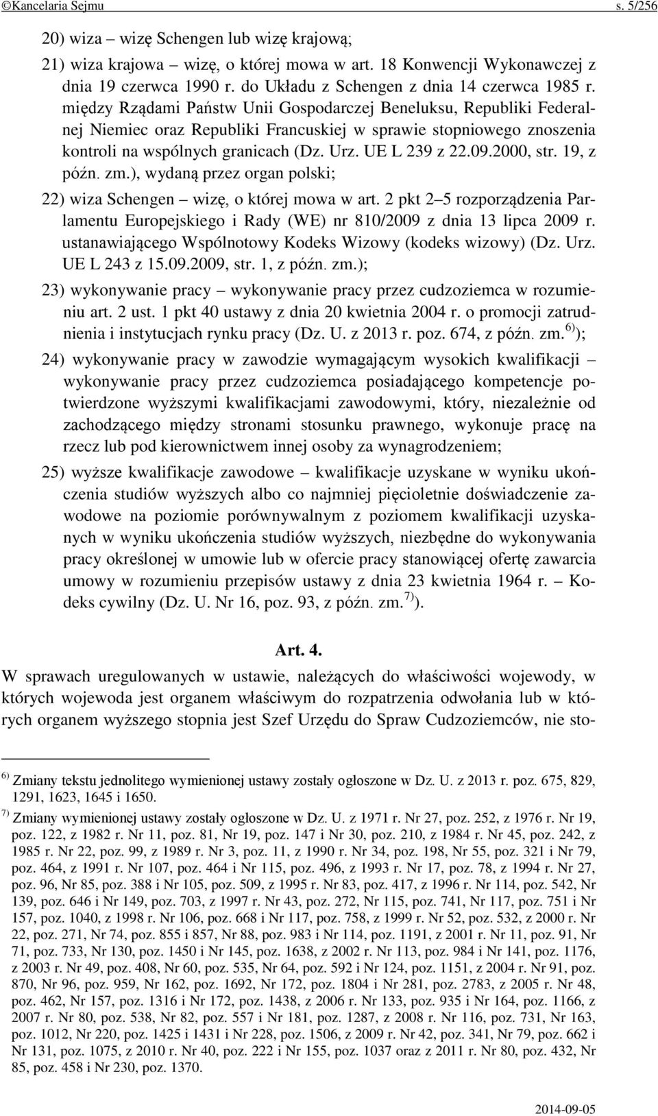 między Rządami Państw Unii Gospodarczej Beneluksu, Republiki Federalnej Niemiec oraz Republiki Francuskiej w sprawie stopniowego znoszenia kontroli na wspólnych granicach (Dz. Urz. UE L 239 z 22.09.