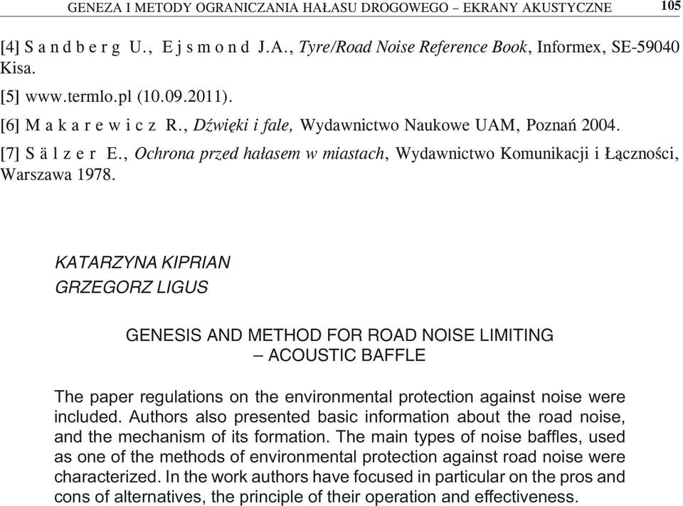 KATARZYNA KIPRIAN GRZEGORZ LIGUS GENESIS AND METHOD FOR ROAD NOISE LIMITING ACOUSTIC BAFFLE The paper regulations on the environmental protection against noise were included.