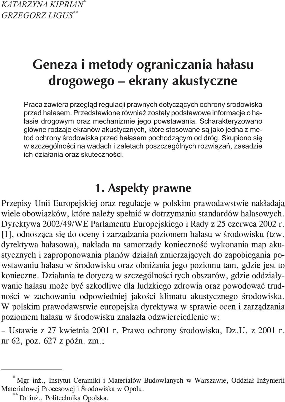 Scharakteryzowano główne rodzaje ekranów akustycznych, które stosowane są jako jedna z metod ochrony środowiska przed hałasem pochodzącym od dróg.