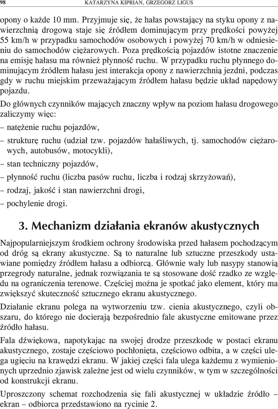 do samochodów ciężarowych. Poza prędkością pojazdów istotne znaczenie na emisję hałasu ma również płynność ruchu.