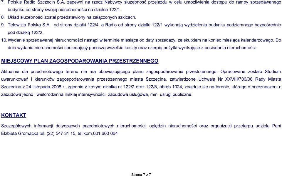 od strony działki 122/4, a Radio od strony działki 122/1 wykonają wydzielenia budynku podziemnego bezpośrednio pod działką 122/2. 10.