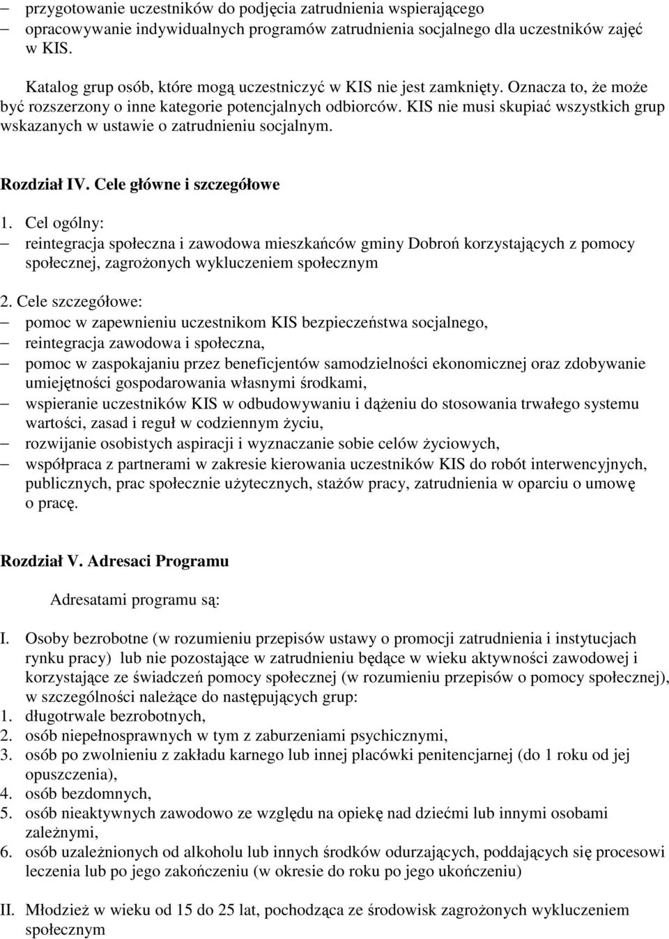 KIS nie musi skupiać wszystkich grup wskazanych w ustawie o zatrudnieniu socjalnym. Rozdział IV. Cele główne i szczegółowe 1.