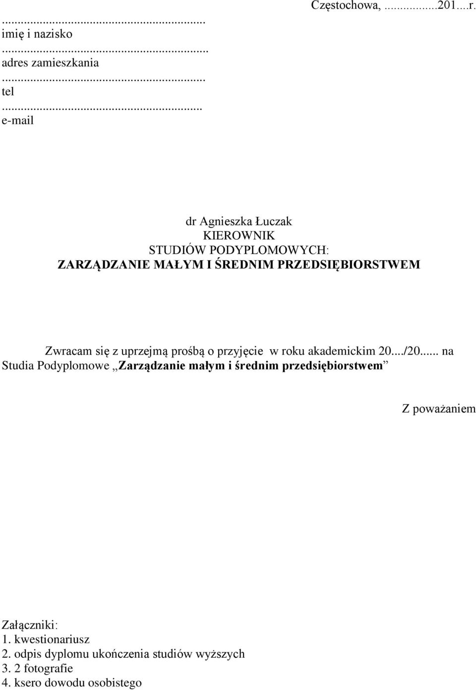 dr Agnieszka Łuczak KIEROWNIK STUDIÓW PODYPLOMOWYCH: ZARZĄDZANIE MAŁYM I ŚREDNIM PRZEDSIĘBIORSTWEM Zwracam się z