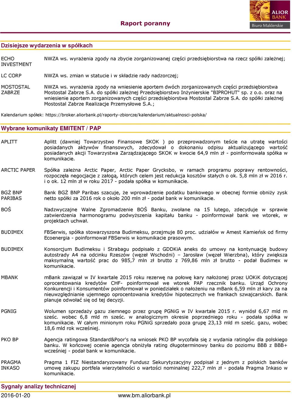 z o.o. oraz na wniesienie aportem zorganizowanych części przedsiębiorstwa Mostostal Zabrze S.A. do spółki zależnej Mostostal Zabrze Realizacje Przemysłowe S.A.; Kalendarium spółek: https://broker.