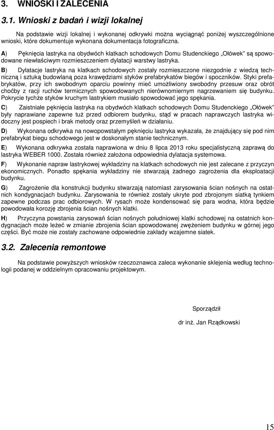 A) Pęknięcia lastryka na obydwóch klatkach schodowych Domu Studenckiego Ołówek są spowodowane niewłaściwym rozmieszczeniem dylatacji warstwy lastryka.