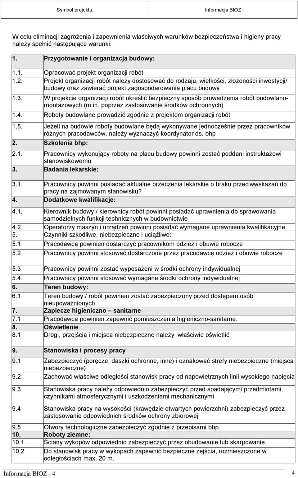 W projekcie organizacji robót określić bezpieczny sposób prowadzenia robót budowlanomontażowych (m.in. poprzez zastosowanie środków ochronnych) 1.4.